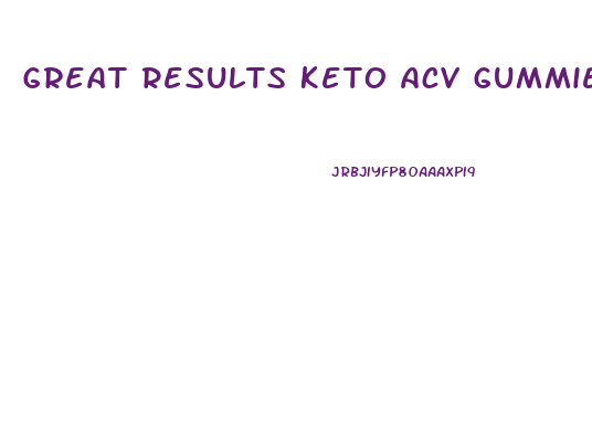 Great Results Keto Acv Gummies Details