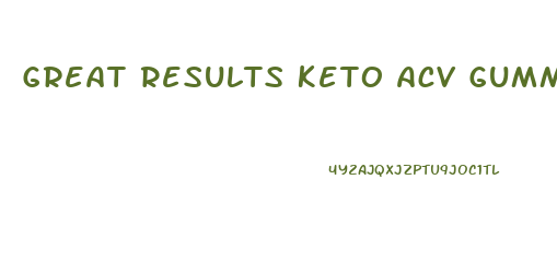 Great Results Keto Acv Gummies Phone Number