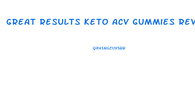 Great Results Keto Acv Gummies Review