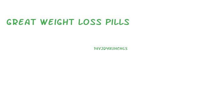 Great Weight Loss Pills