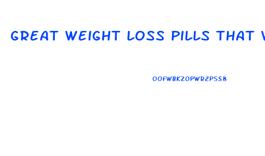 Great Weight Loss Pills That Work Fast