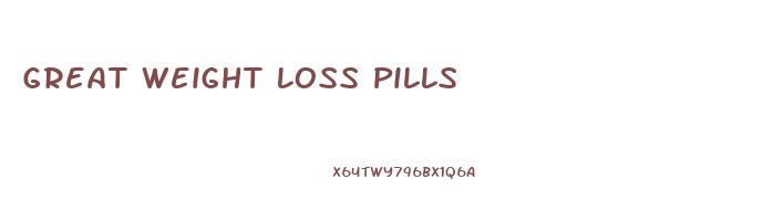 Great Weight Loss Pills