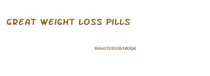 Great Weight Loss Pills