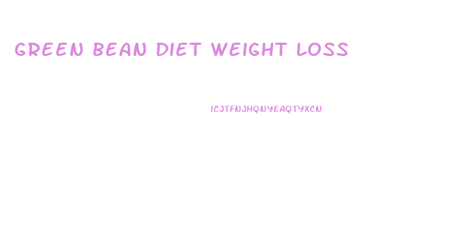 Green Bean Diet Weight Loss