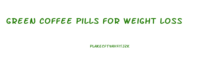 Green Coffee Pills For Weight Loss