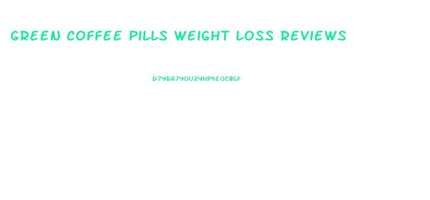 Green Coffee Pills Weight Loss Reviews