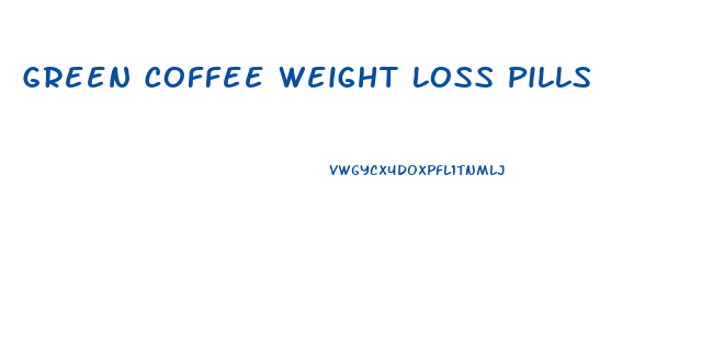 Green Coffee Weight Loss Pills