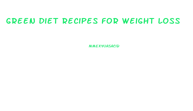 Green Diet Recipes For Weight Loss