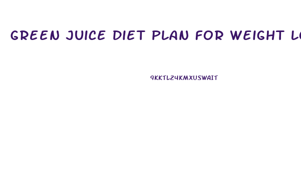 Green Juice Diet Plan For Weight Loss
