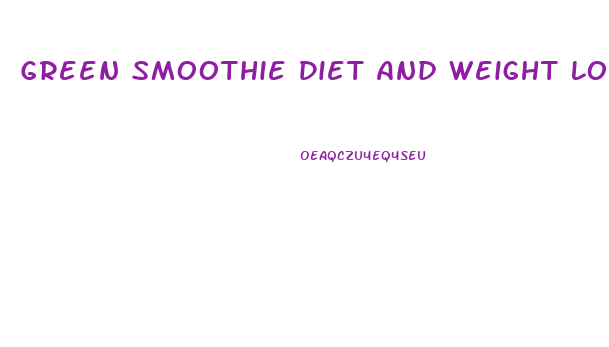 Green Smoothie Diet And Weight Loss