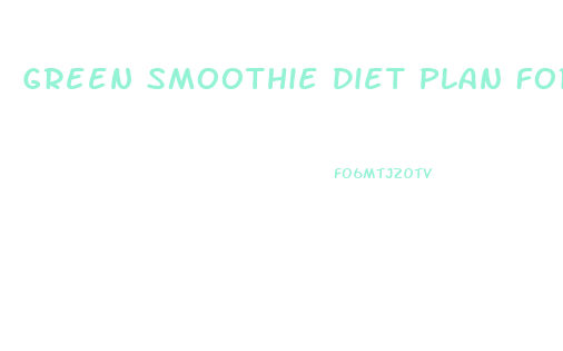 Green Smoothie Diet Plan For Weight Loss Free