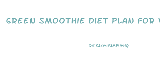 Green Smoothie Diet Plan For Weight Loss Free