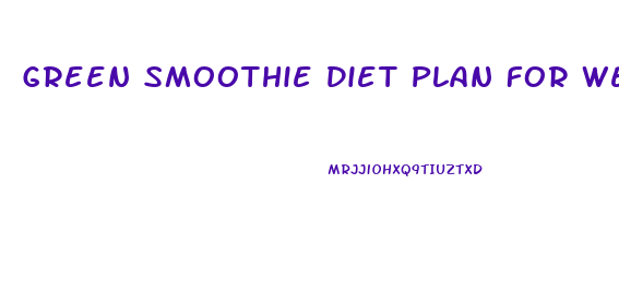 Green Smoothie Diet Plan For Weight Loss
