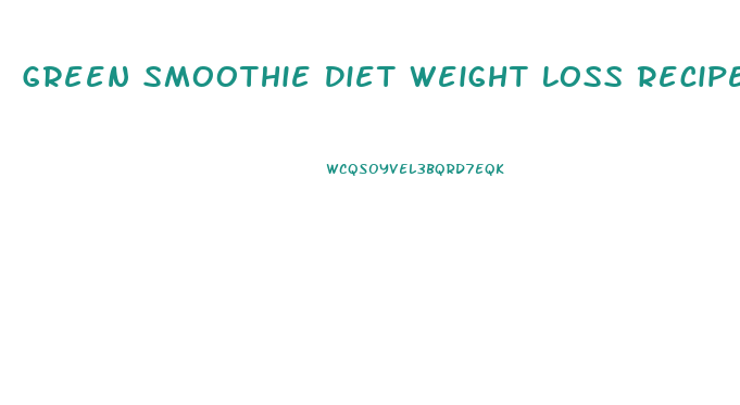 Green Smoothie Diet Weight Loss Recipes
