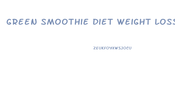 Green Smoothie Diet Weight Loss Testimonials