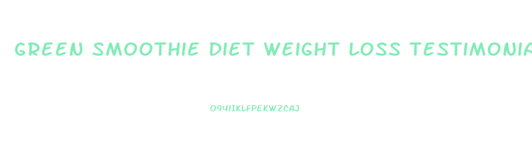 Green Smoothie Diet Weight Loss Testimonials