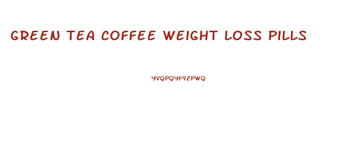 Green Tea Coffee Weight Loss Pills