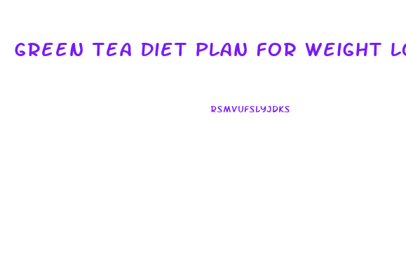 Green Tea Diet Plan For Weight Loss