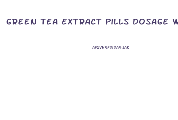 Green Tea Extract Pills Dosage Weight Loss