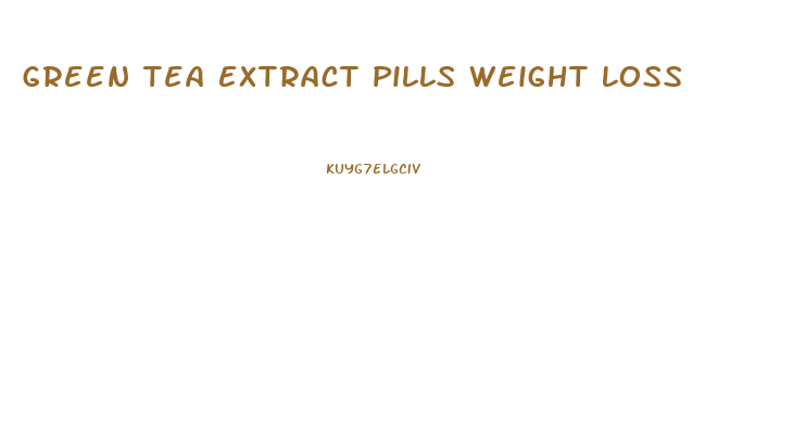 Green Tea Extract Pills Weight Loss