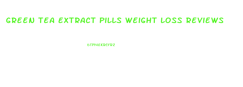 Green Tea Extract Pills Weight Loss Reviews