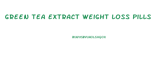 Green Tea Extract Weight Loss Pills