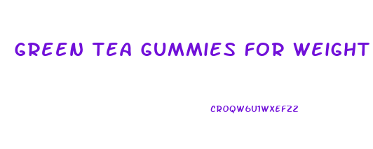 Green Tea Gummies For Weight Loss