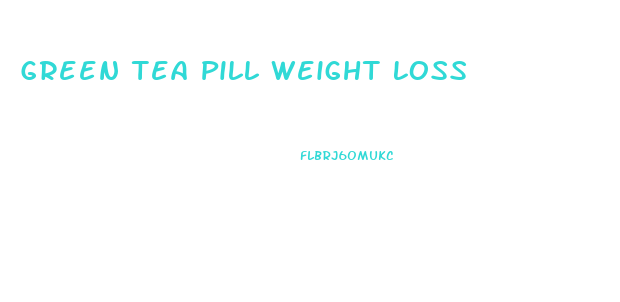 Green Tea Pill Weight Loss