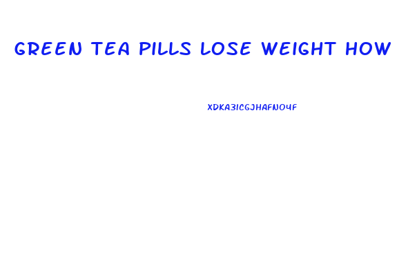 Green Tea Pills Lose Weight How