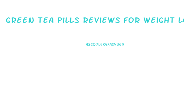 Green Tea Pills Reviews For Weight Loss