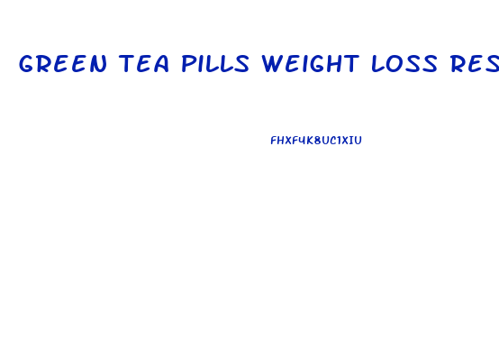 Green Tea Pills Weight Loss Results