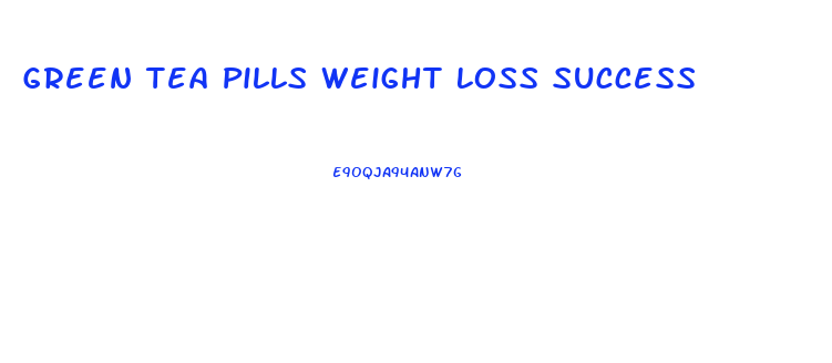 Green Tea Pills Weight Loss Success