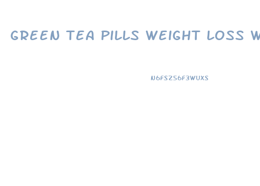 Green Tea Pills Weight Loss Walmart