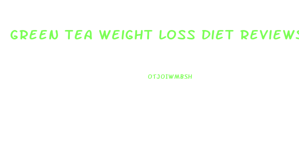 Green Tea Weight Loss Diet Reviews