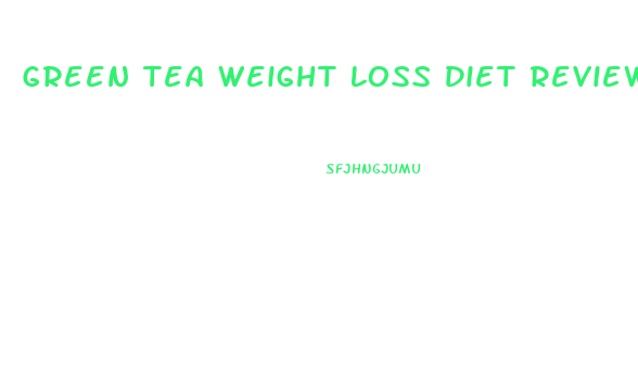 Green Tea Weight Loss Diet Reviews