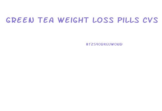 Green Tea Weight Loss Pills Cvs