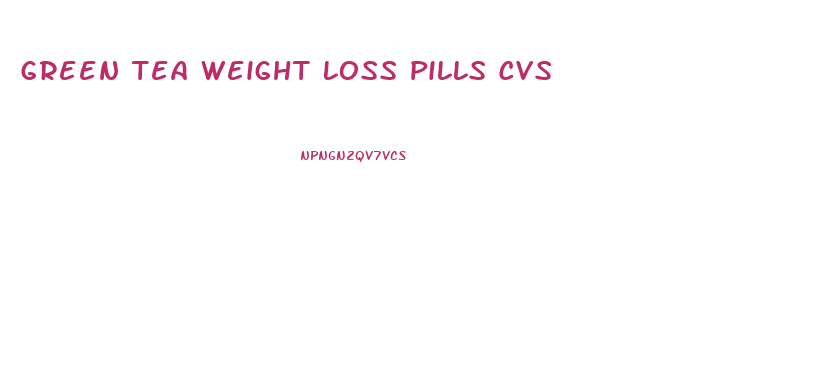 Green Tea Weight Loss Pills Cvs