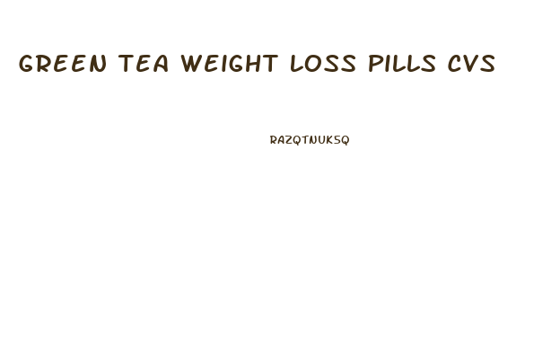 Green Tea Weight Loss Pills Cvs