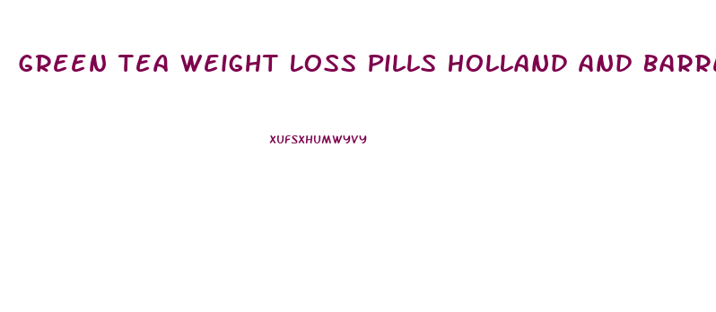 Green Tea Weight Loss Pills Holland And Barrett