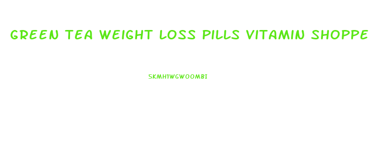 Green Tea Weight Loss Pills Vitamin Shoppe