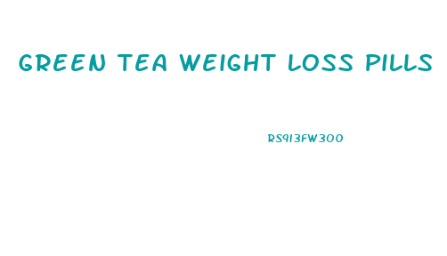 Green Tea Weight Loss Pills