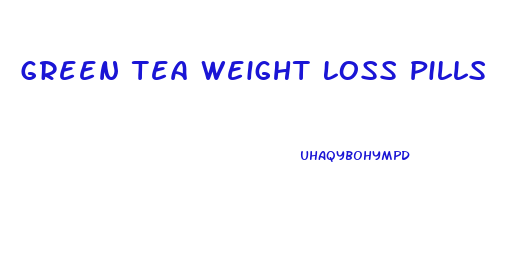 Green Tea Weight Loss Pills