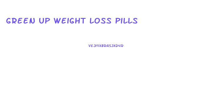 Green Up Weight Loss Pills