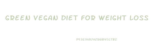 Green Vegan Diet For Weight Loss