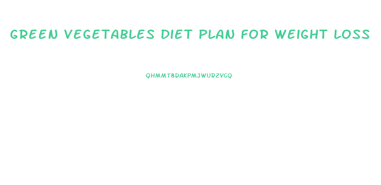 Green Vegetables Diet Plan For Weight Loss