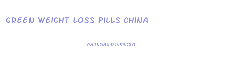 Green Weight Loss Pills China