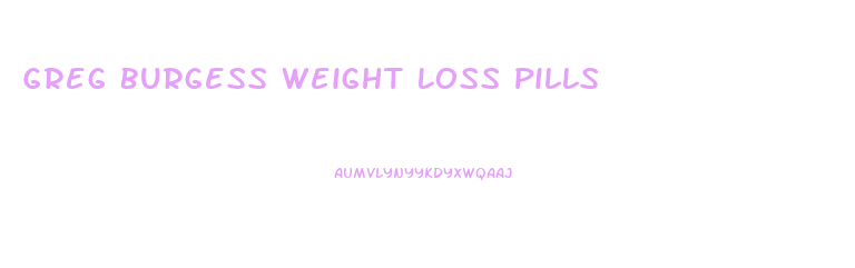 Greg Burgess Weight Loss Pills