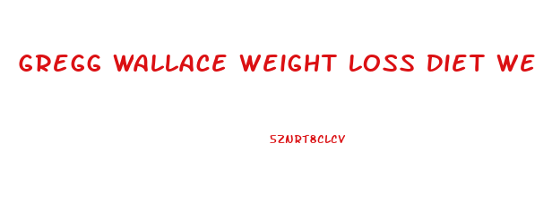 Gregg Wallace Weight Loss Diet Website