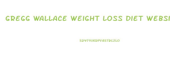 Gregg Wallace Weight Loss Diet Website