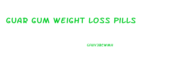 Guar Gum Weight Loss Pills